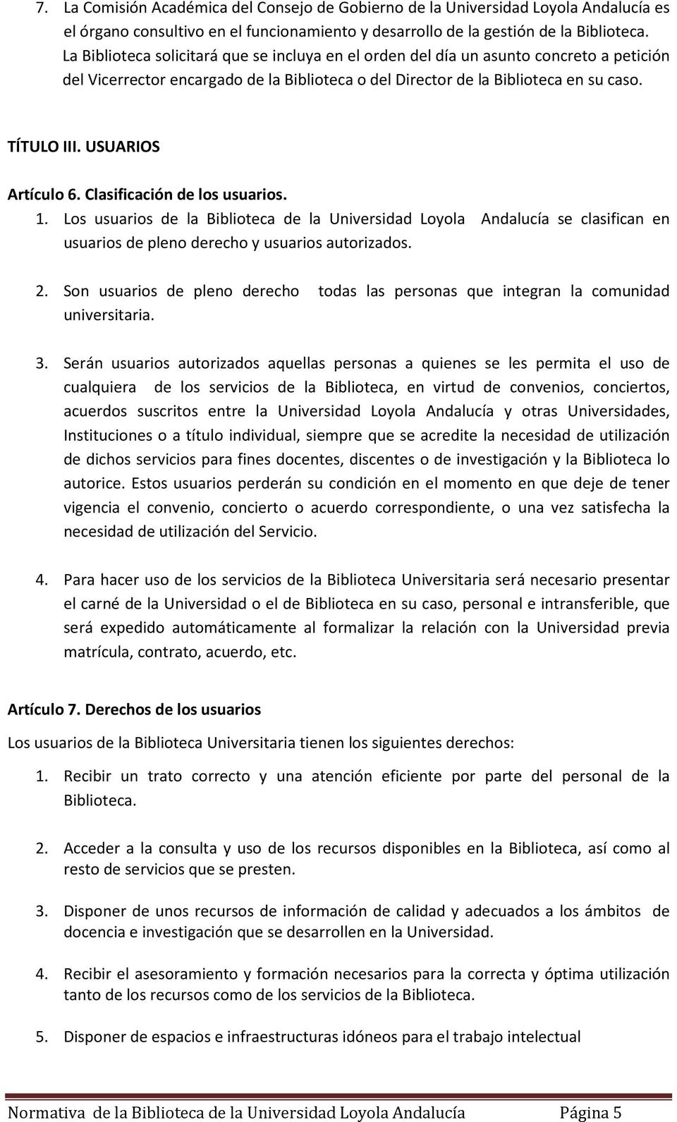 USUARIOS Artículo 6. Clasificación de los usuarios. 1. Los usuarios de la Biblioteca de la Universidad Loyola Andalucía se clasifican en usuarios de pleno derecho y usuarios autorizados. 2.