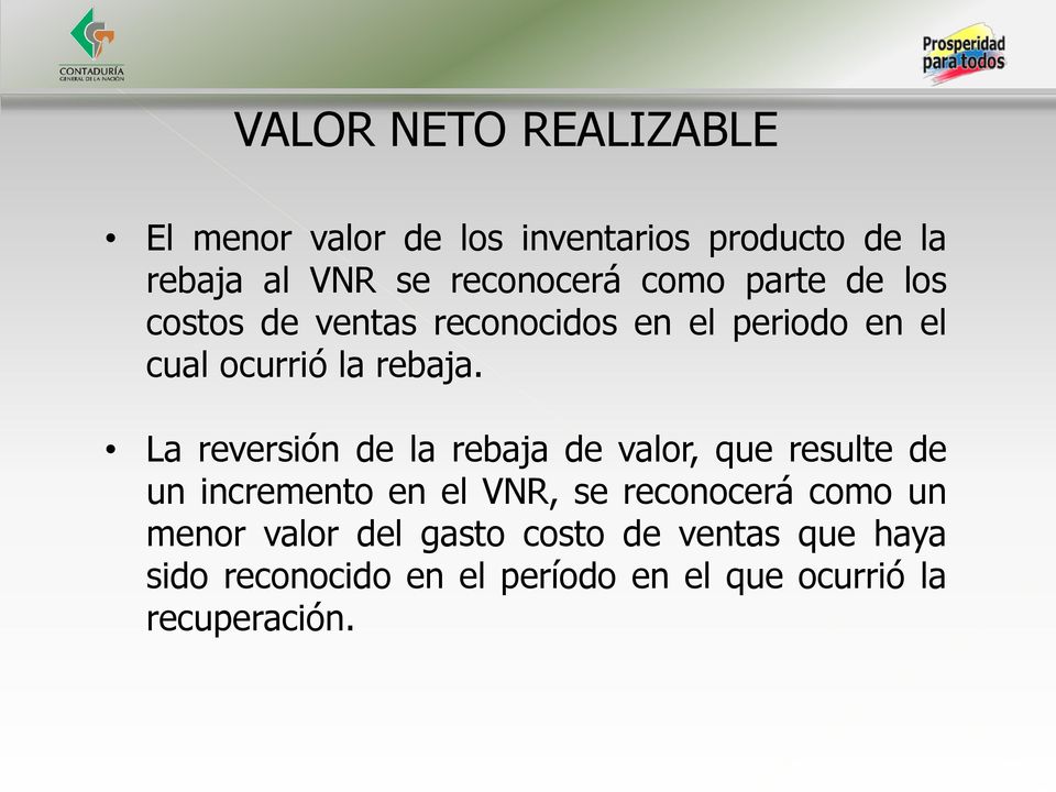 La reversión de la rebaja de valor, que resulte de un incremento en el VNR, se reconocerá como un
