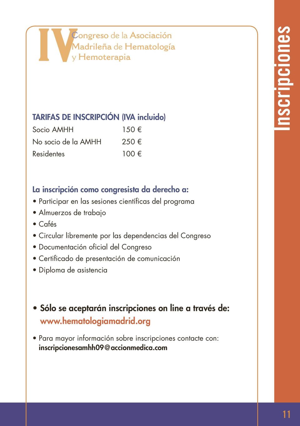 Documentación oficial del Congreso Certificado de presentación de comunicación Diploma de asistencia BOLETÍN DE INSCRIPCIÓN Inscripciones Sólo se