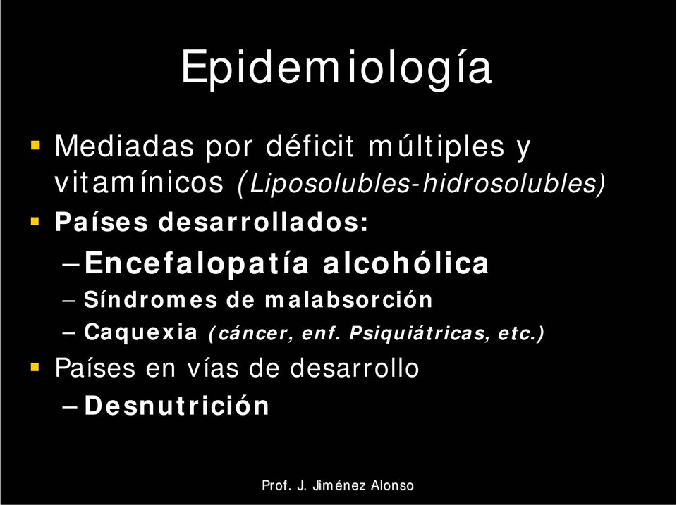 Encefalopatía alcohólica Síndromes de malabsorción Caquexia