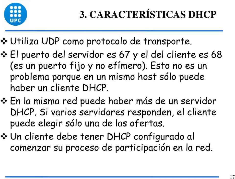 Esto no es un problema porque en un mismo host sólo puede haber un cliente DHCP.