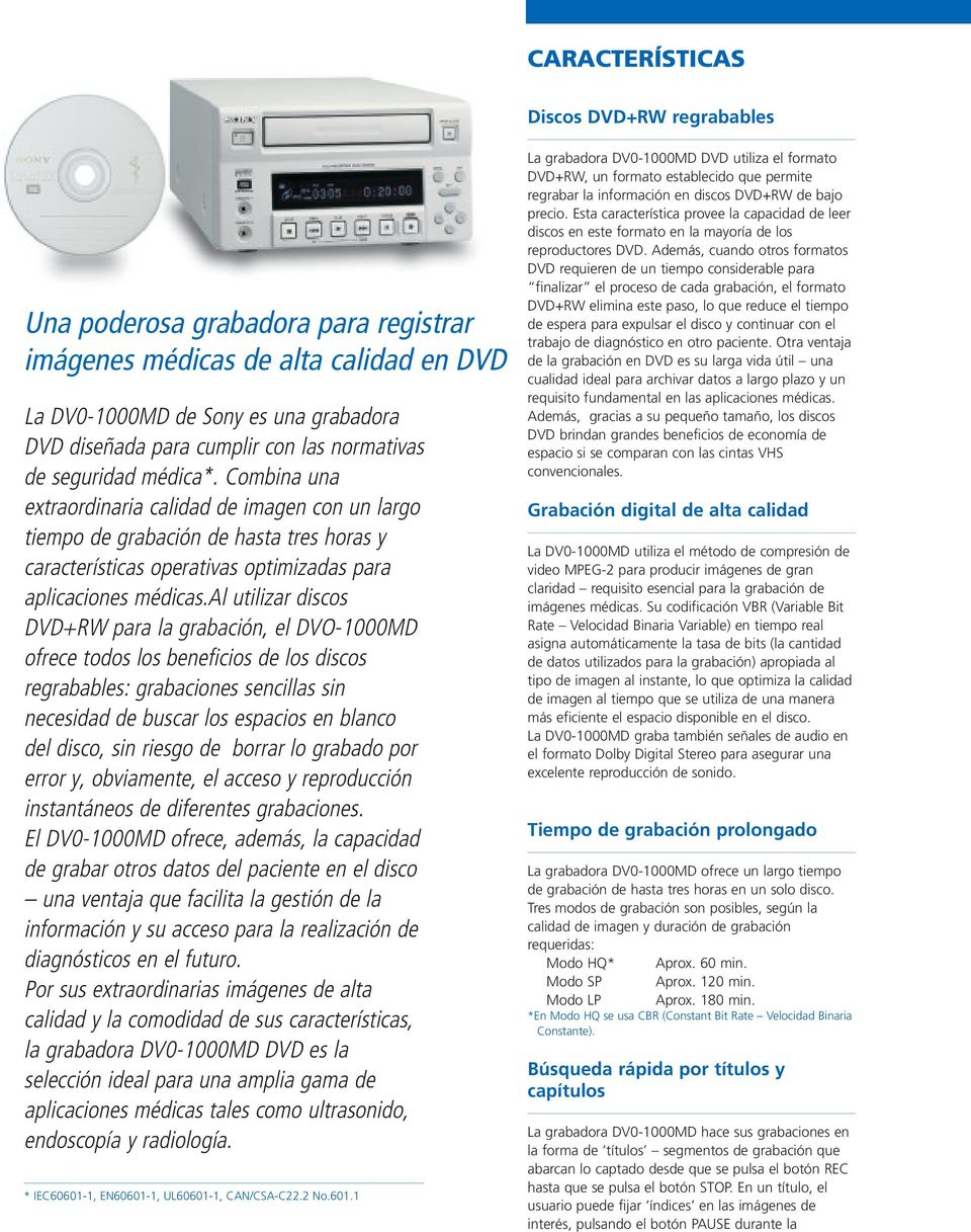 al utilizar discos DVD+RW para la grabación, el DVO-1000MD ofrece todos los beneficios de los discos regrabables: grabaciones sencillas sin necesidad de buscar los espacios en blanco del disco, sin