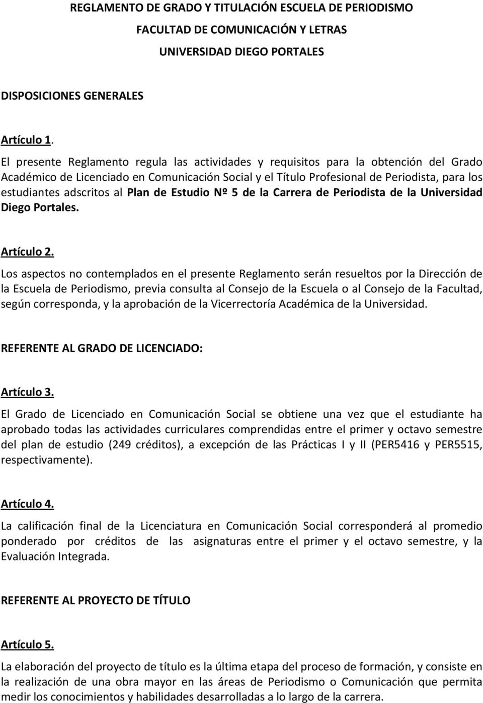 adscritos al Plan de Estudio Nº 5 de la Carrera de Periodista de la Universidad Diego Portales. Artículo 2.