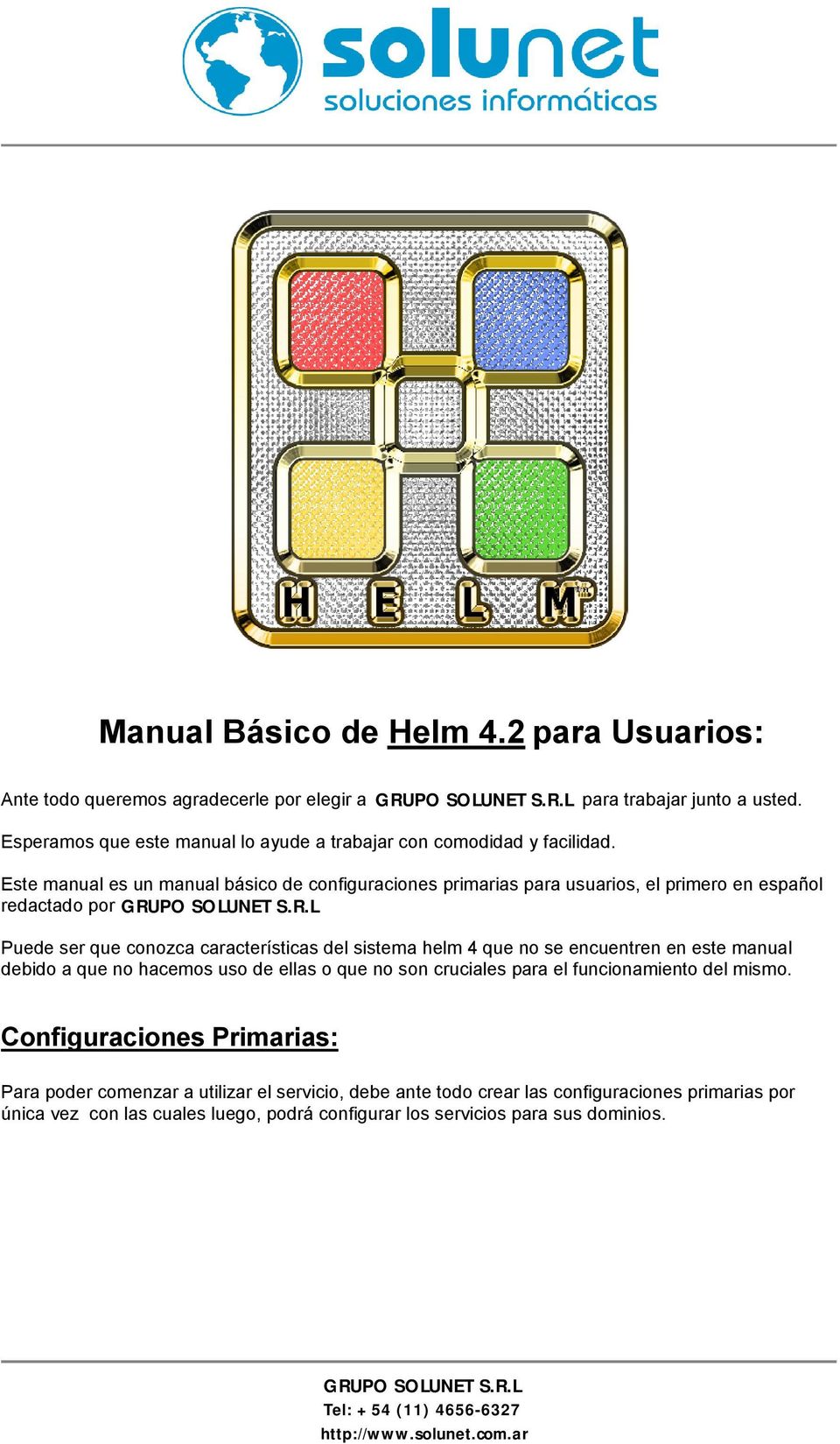 Este manual es un manual básico de configuraciones primarias para usuarios, el primero en español redactado por Puede ser que conozca características del sistema helm 4 que