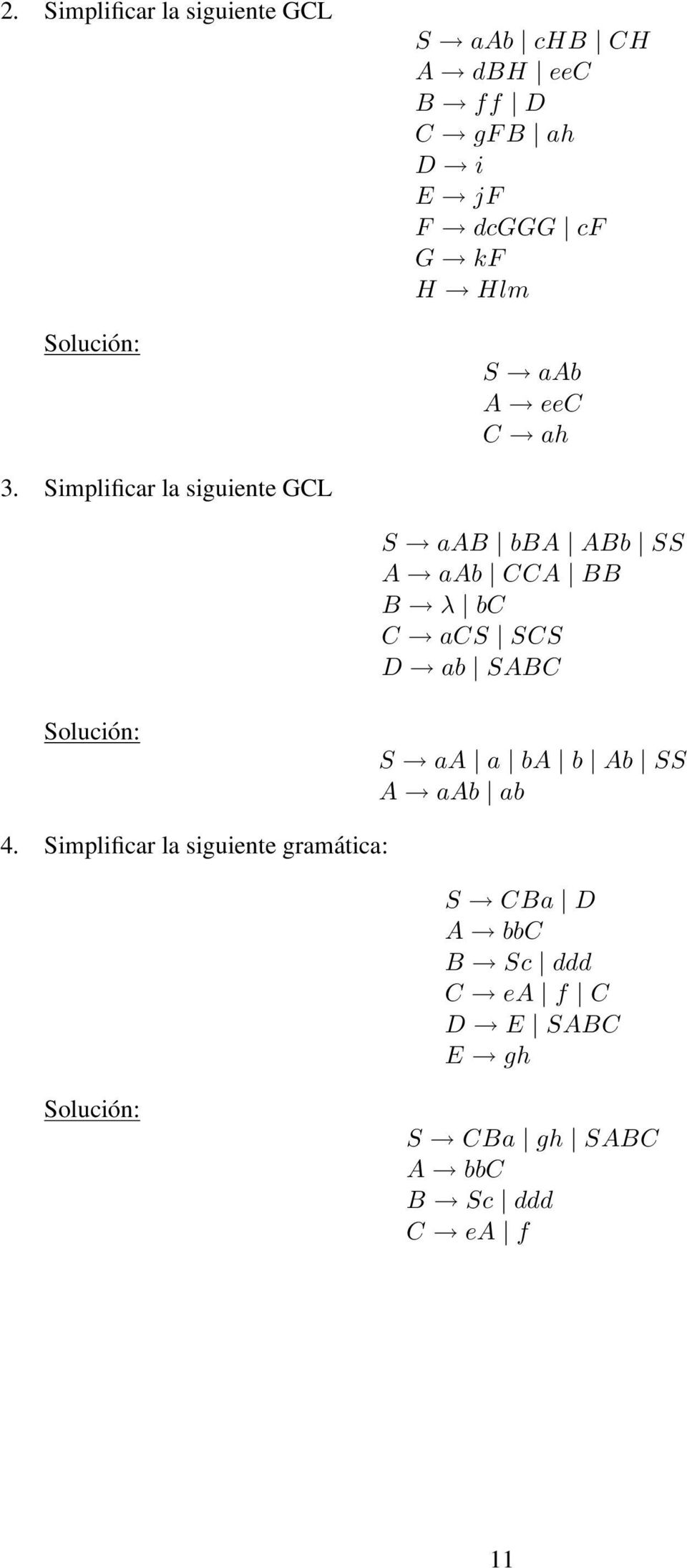 Simplificar la siguiente GCL S aab bba ABb SS A aab CCA BB B λ bc C acs SCS D ab SABC Solución: S