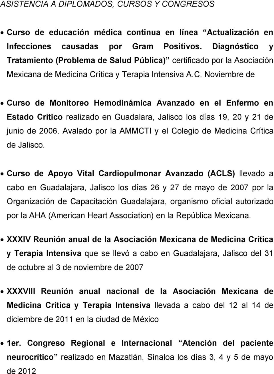 ítica y Terapia Intensiva A.C. Noviembre de Curso de Monitoreo Hemodinámica Avanzado en el Enfermo en Estado Crítico realizado en Guadalara, Jalisco los días 19, 20 y 21 de junio de 2006.