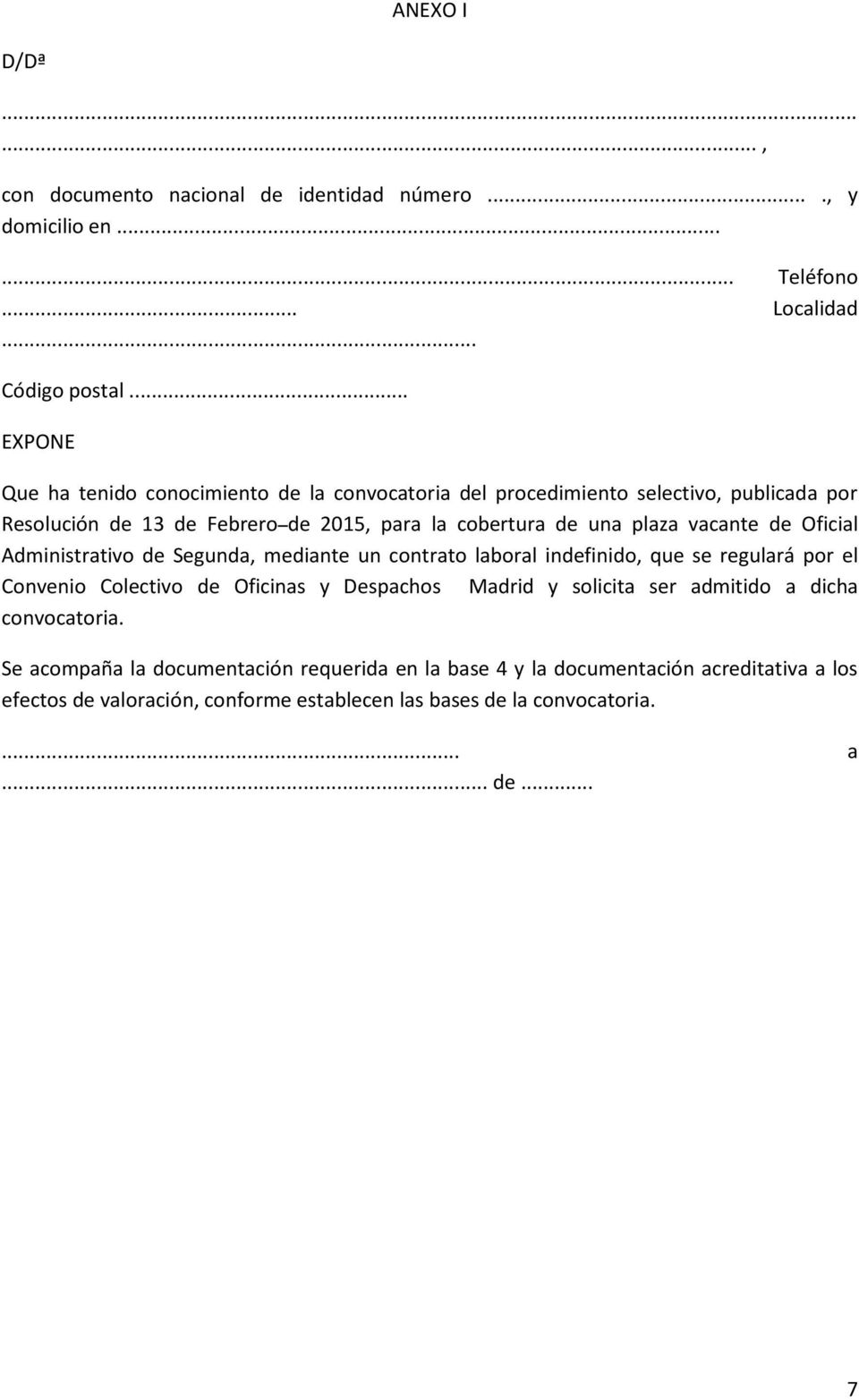 vacante de Oficial Administrativo de Segunda, mediante un contrato laboral indefinido, que se regulará por el Convenio Colectivo de Oficinas y Despachos Madrid y