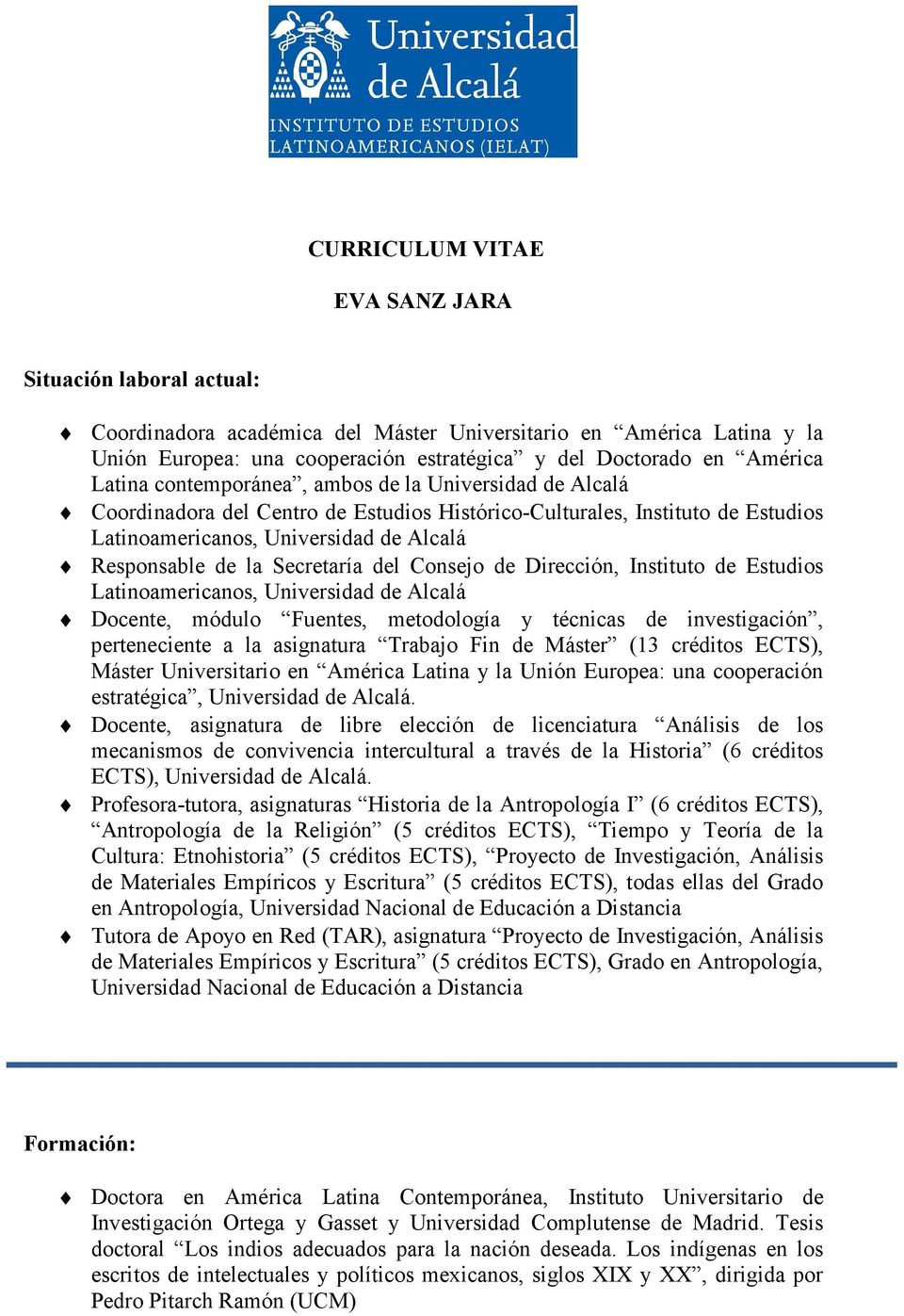 Secretaría del Consejo de Dirección, Instituto de Estudios Latinoamericanos, Universidad de Alcalá Docente, módulo Fuentes, metodología y técnicas de investigación, perteneciente a la asignatura