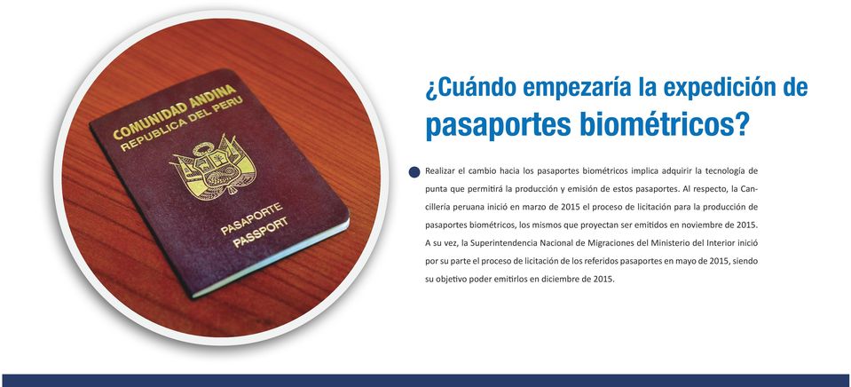 Al respecto, la Cancillería peruana inició en marzo de 2015 el proceso de licitación para la producción de pasaportes biométricos, los mismos que proyectan