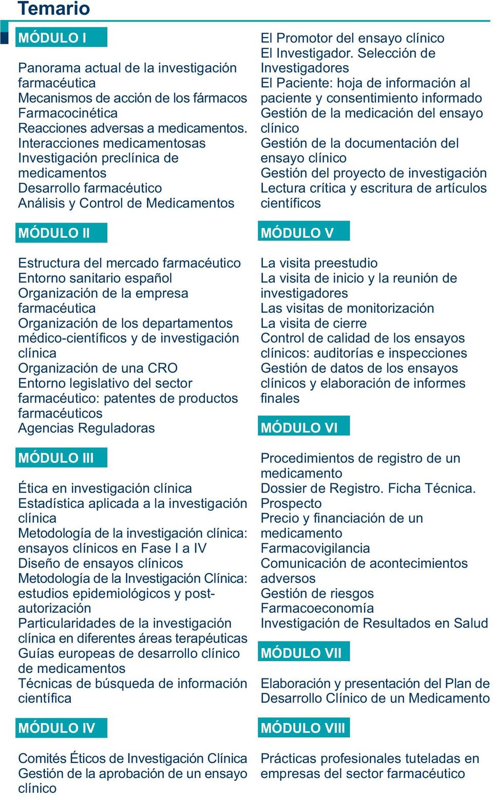 español Organización de la empresa farmacéutica Organización de los departamentos médico-científicos y de investigación clínica Organización de una CRO Entorno legislativo del sector farmacéutico: