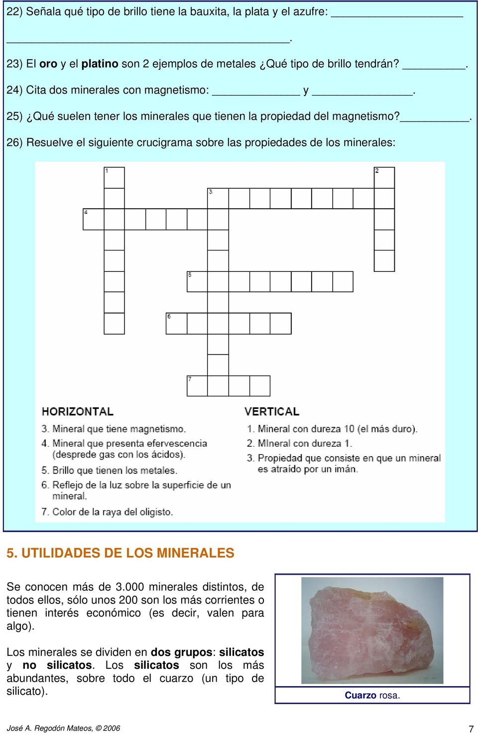 . 26) Resuelve el siguiente crucigrama sobre las propiedades de los minerales: 5. UTILIDADES DE LOS MINERALES Se conocen más de 3.