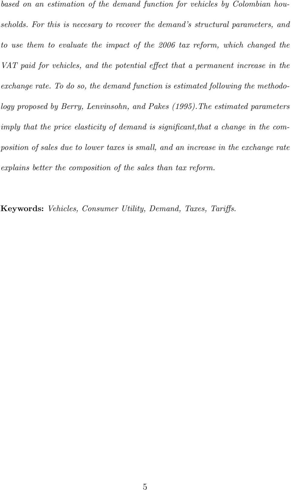 effect that a permanent increase in the exchange rate. To do so, the demand function is estimated following the methodology proposed by Berry, Lenvinsohn, and Pakes (1995).