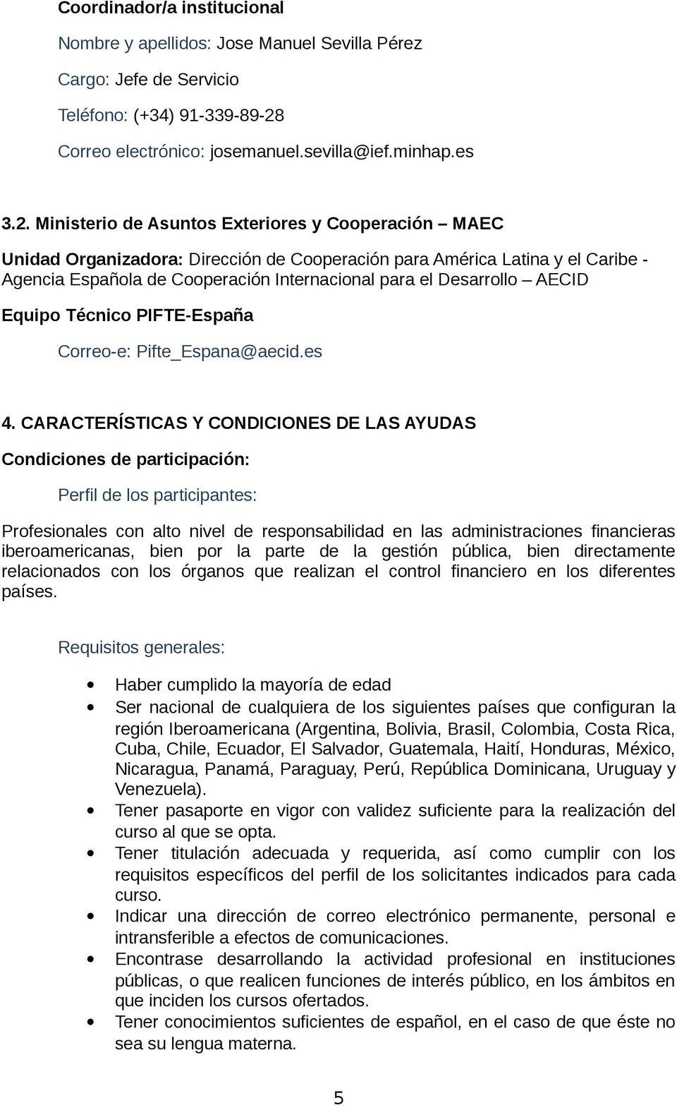 Ministerio de Asuntos Exteriores y Cooperación MAEC Unidad Organizadora: Dirección de Cooperación para América Latina y el Caribe - Agencia Española de Cooperación Internacional para el Desarrollo