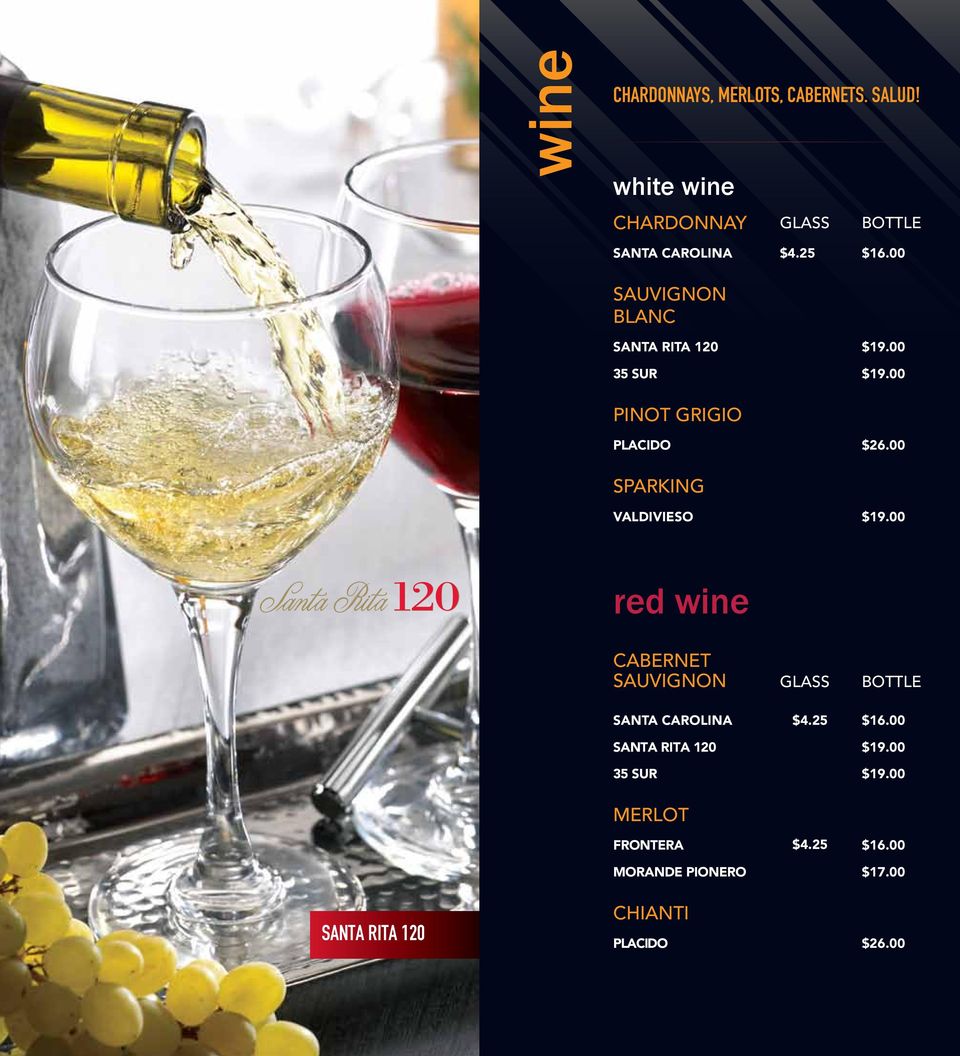 00 SPARKING VALDIVIESO $19.00 red wine CABERNET SAUVIGNON GLASS BOTTLE SANTA CAROLINA $4.25 $16.