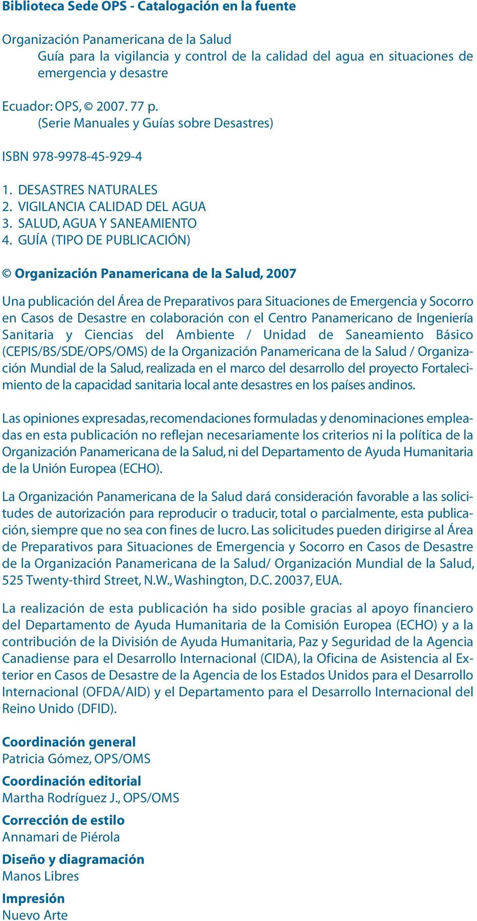 GUÍA (TIPO DE PUBLICACIÓN) Organización Panamericana de la Salud, 2007 Una publicación del Área de Preparativos para Situaciones de Emergencia y Socorro en Casos de Desastre en colaboración con el