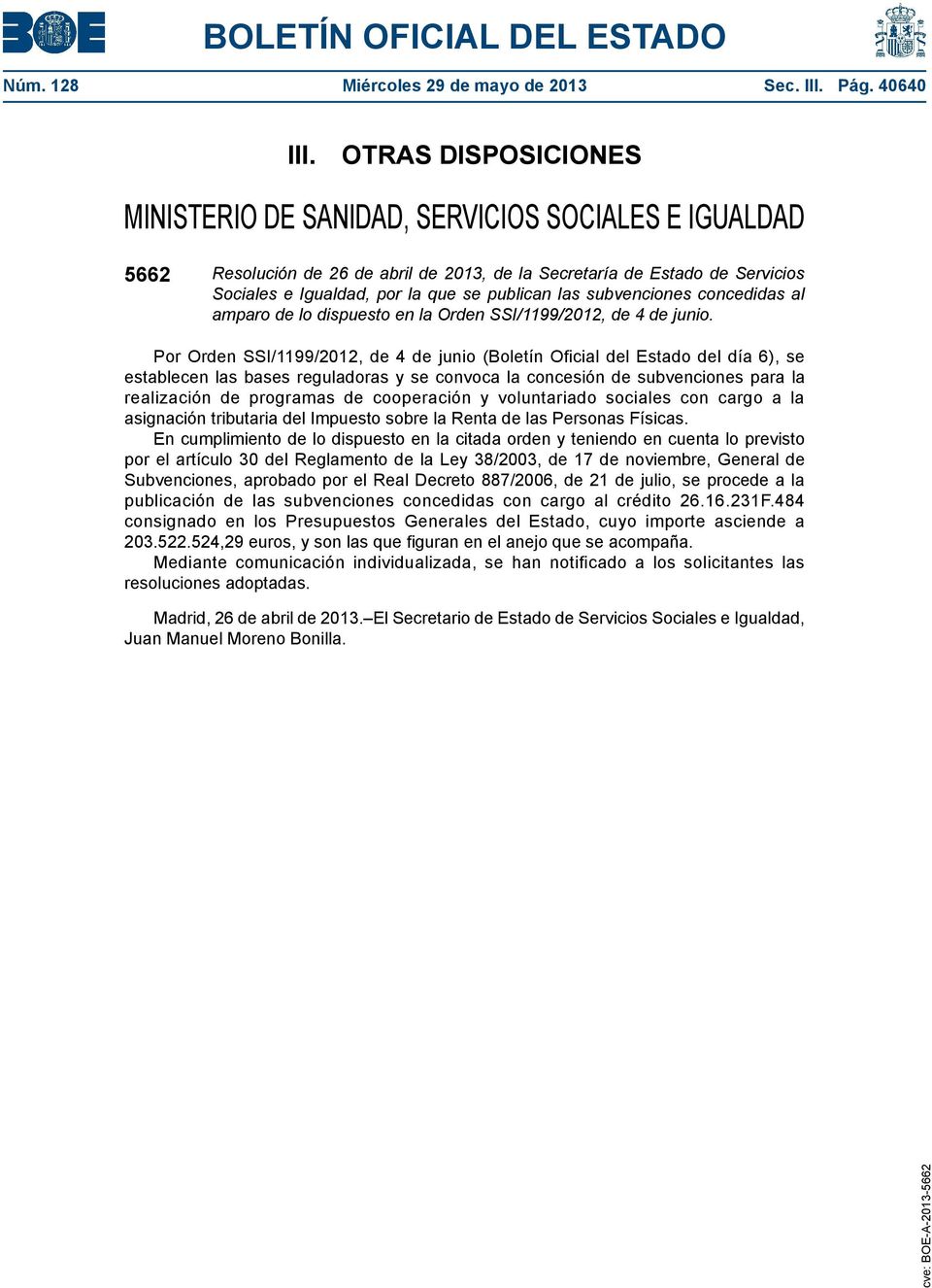 las subvenciones concedidas al amparo de lo dispuesto en la Orden SSI/1199/2012, de 4 de junio.