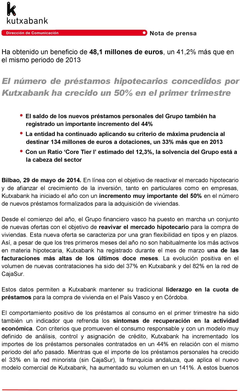millones de euros a dotaciones, un 33% más que en 2013 Con un Ratio Core Tier I estimado del 12,3%, la solvencia del Grupo está a la cabeza del sector Bilbao, 29 de mayo de 2014.