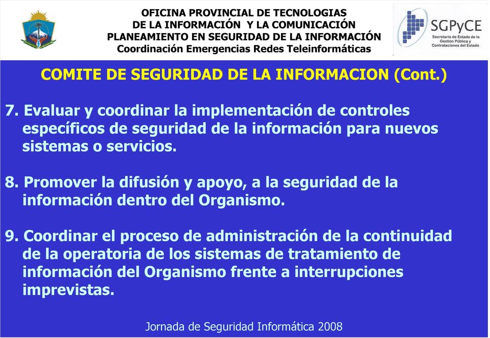 sistemas o servicios. 8. Promover la difusión y apoyo, a la seguridad de la información dentro del Organismo.