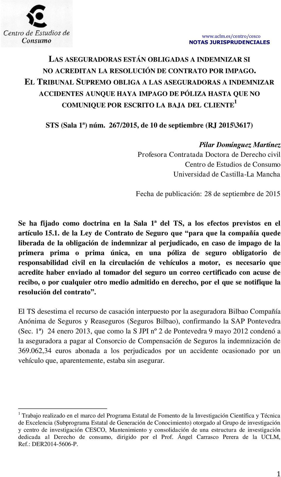 267/2015, de 10 de septiembre (RJ 2015\3617) Pilar Domi nguez Marti nez Profesora Contratada Doctora de Derecho civil Centro de Estudios de Consumo Universidad de Castilla-La Mancha Fecha de