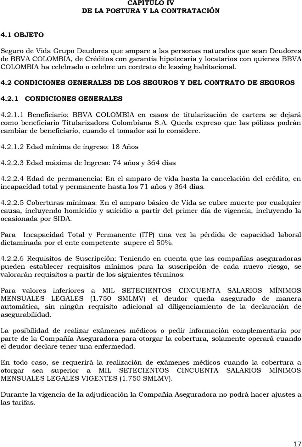 o celebre un contrato de leasing habitacional. 4.2 CONDICIONES GENERALES DE LOS SEGUROS Y DEL CONTRATO DE SEGUROS 4.2.1 