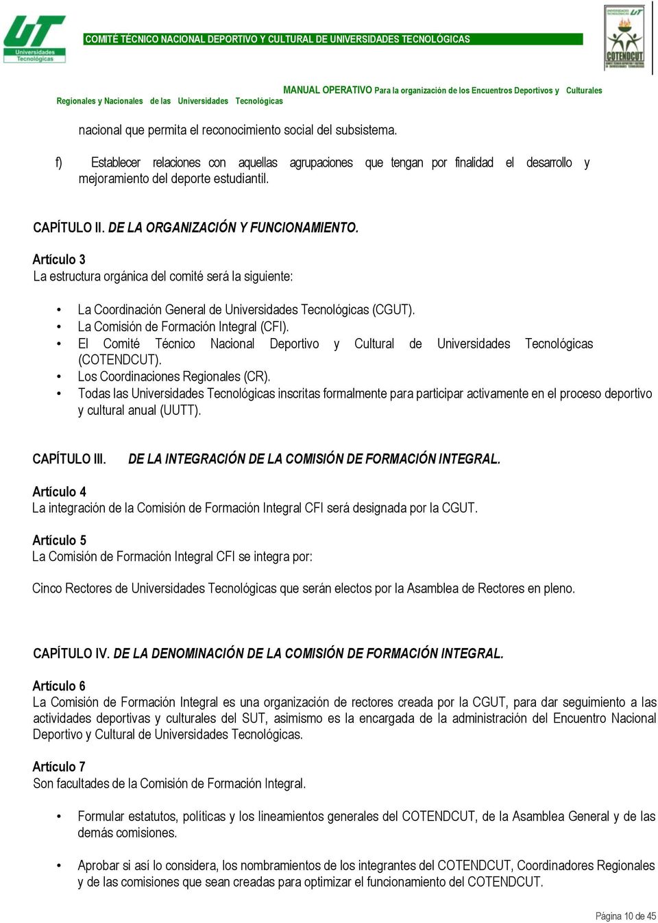 El Comité Técnico Nacional Deportivo y Cultural de (COTENDCUT). Los Coordinaciones Regionales (CR).