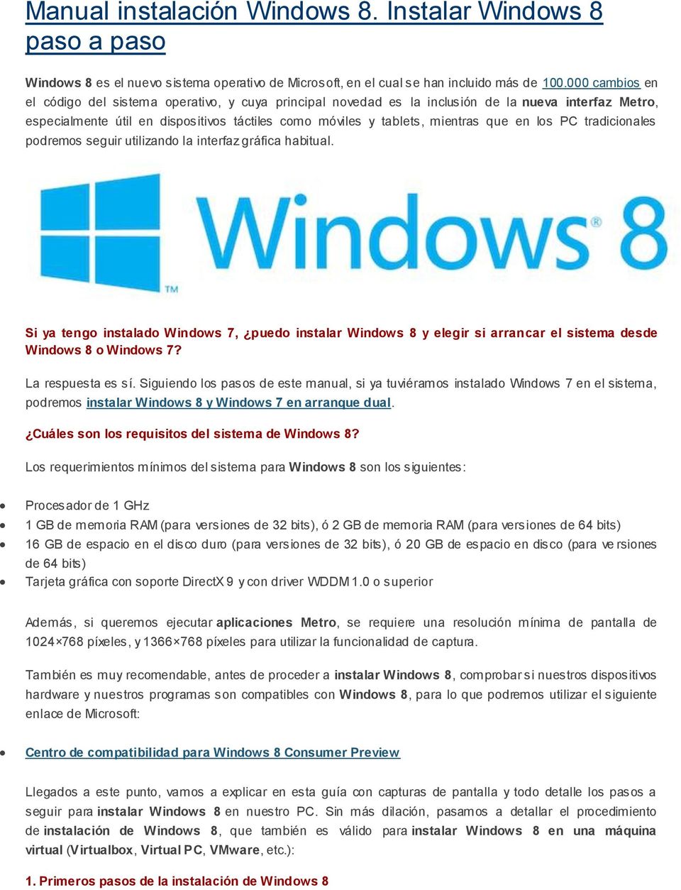 en los PC tradicionales podremos seguir utilizando la interfaz gráfica habitual. Si ya tengo instalado Windows 7, puedo instalar Windows 8 y elegir si arrancar el sistema desde Windows 8 o Windows 7?