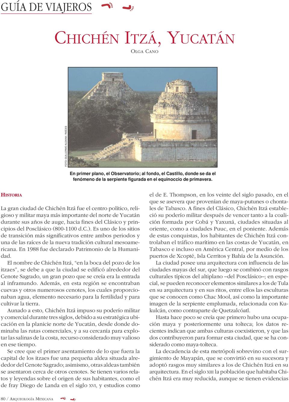 HISTORIA La gran ciudad de Chichén Itzá fue el centro político, religioso y militar maya más importante del norte de Yucatán durante sus años de auge, hacia fines del Clásico y principios del