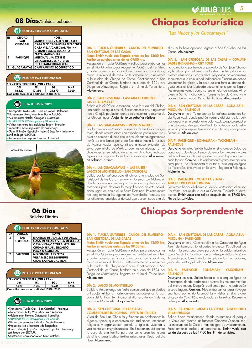 Guía: Bilingüe (Español Ingles ó Español - Italiano) y certificado por SECTUR. Asistencia: Corresponsal en San Cristóbal.