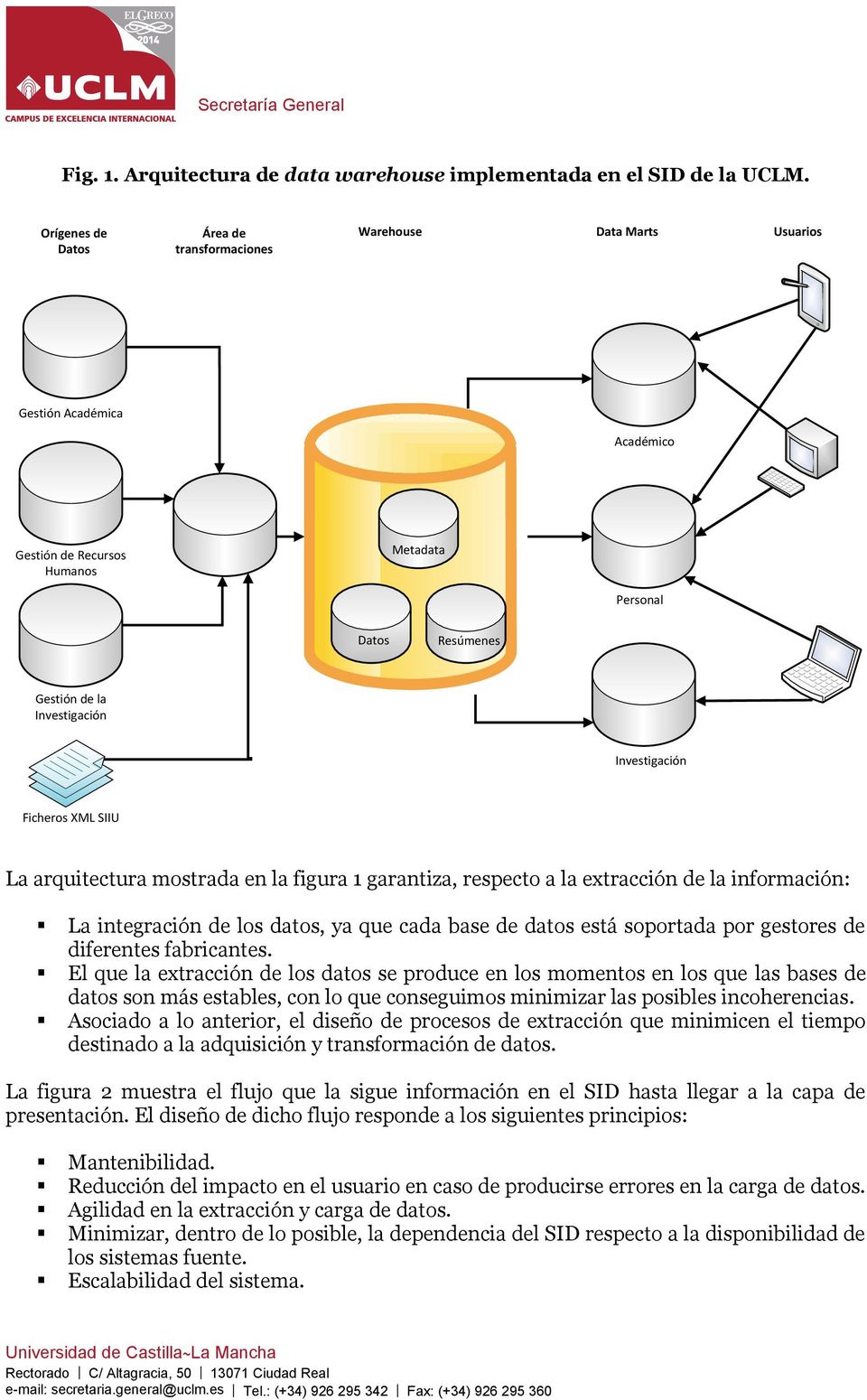 Investigación Ficheros XML SIIU La arquitectura mostrada en la figura 1 garantiza, respecto a la extracción de la información: La integración de los datos, ya que cada base de datos está soportada