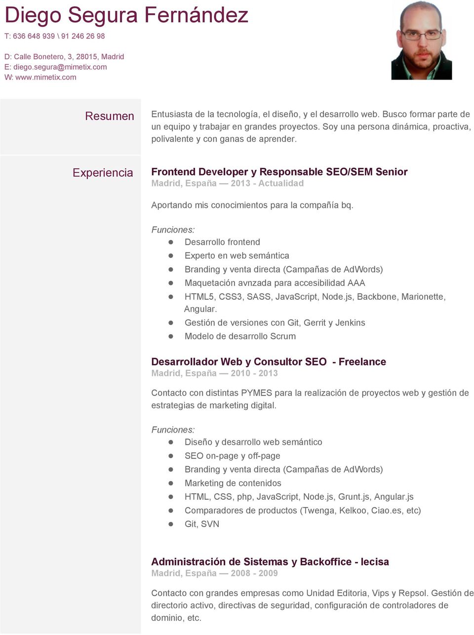Experiencia Frontend Developer y Responsable SEO/SEM Senior Madrid, España 2013 Actualidad Aportando mis conocimientos para la compañía bq.