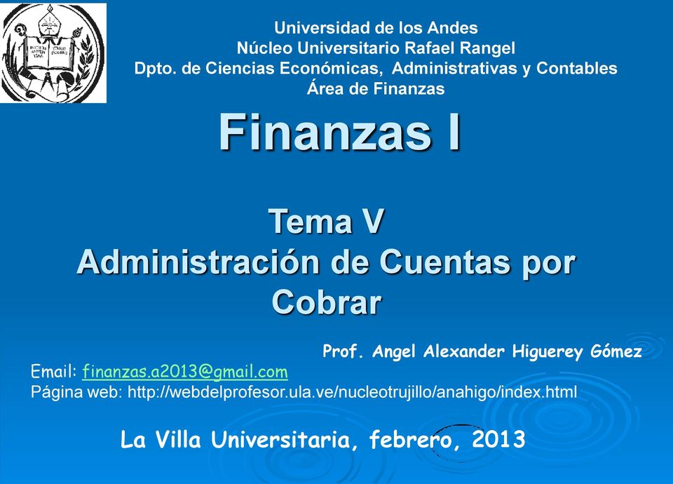 Administración de Cuentas por Cobrar Prof. Angel Alexander Higuerey Gómez Email: finanzas.