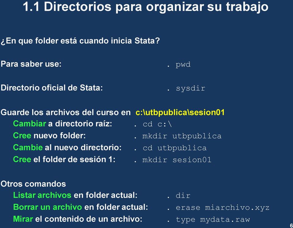 cd c:\ Cree nuevo folder: Cambie al nuevo directorio: Cree el folder de sesión 1:. mkdir utbpublica. cd utbpublica.