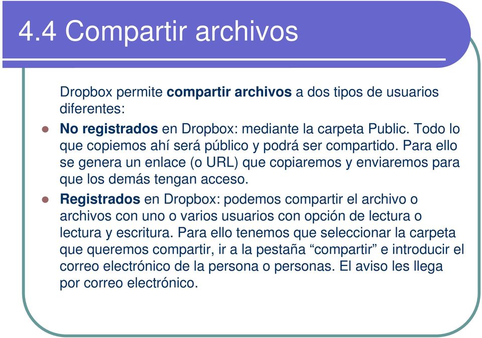 Registrados en Dropbox: podemos compartir el archivo o archivos con uno o varios usuarios con opción de lectura o lectura y escritura.