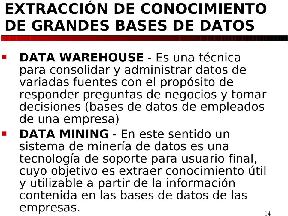 empresa) DATA MINING - En este sentido un sistema de minería de datos es una tecnología de soporte para usuario final, cuyo