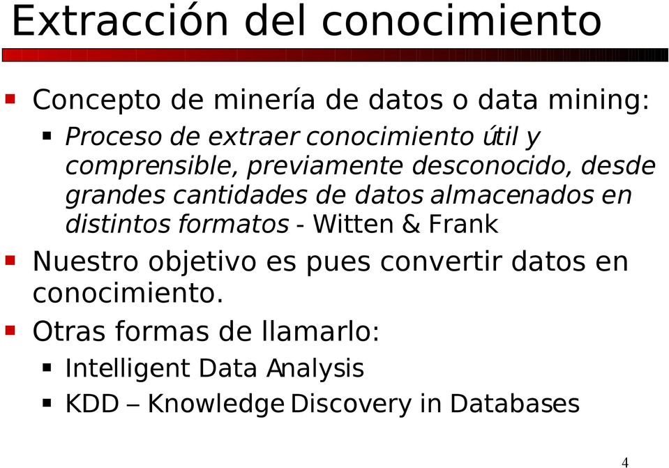 almacenados en distintos formatos - Witten & Frank Nuestro objetivo es pues convertir datos en