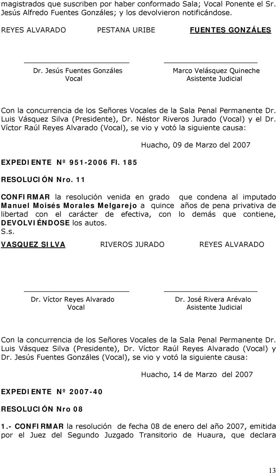 Víctor Raúl Reyes Alvarado (), se vio y votó la siguiente causa: EXPEDIENTE Nº 951-2006 Fl. 185 RESOLUCIÓN Nro.