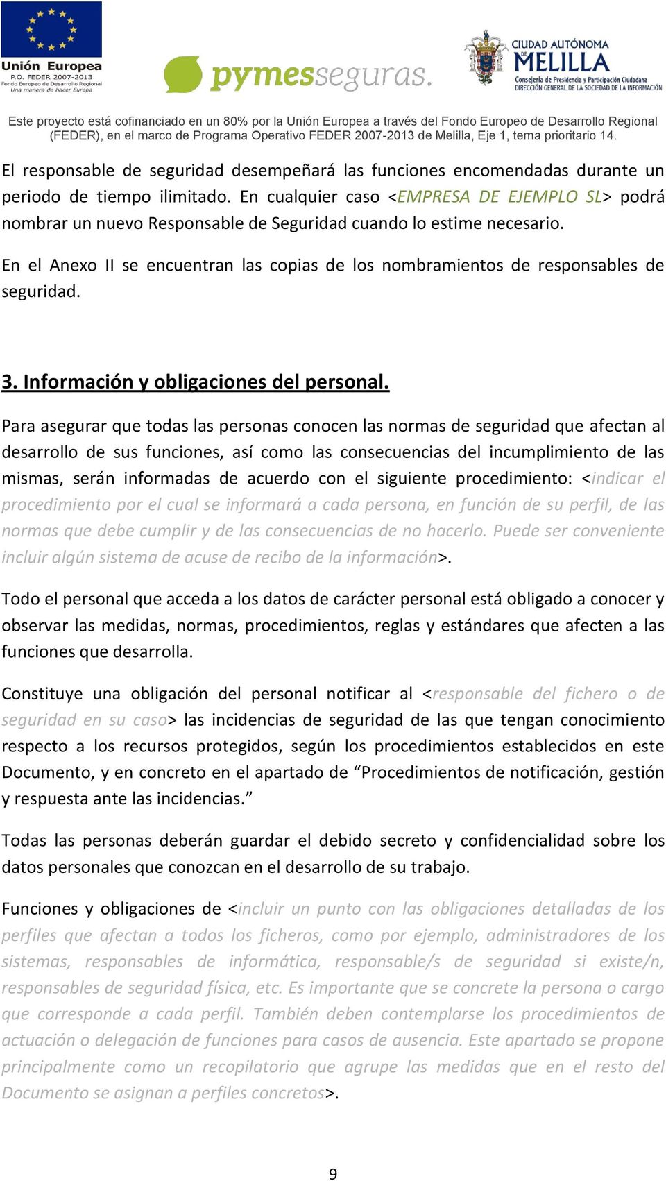 En el Anexo II se encuentran las copias de los nombramientos de responsables de seguridad. 3. Información y obligaciones del personal.