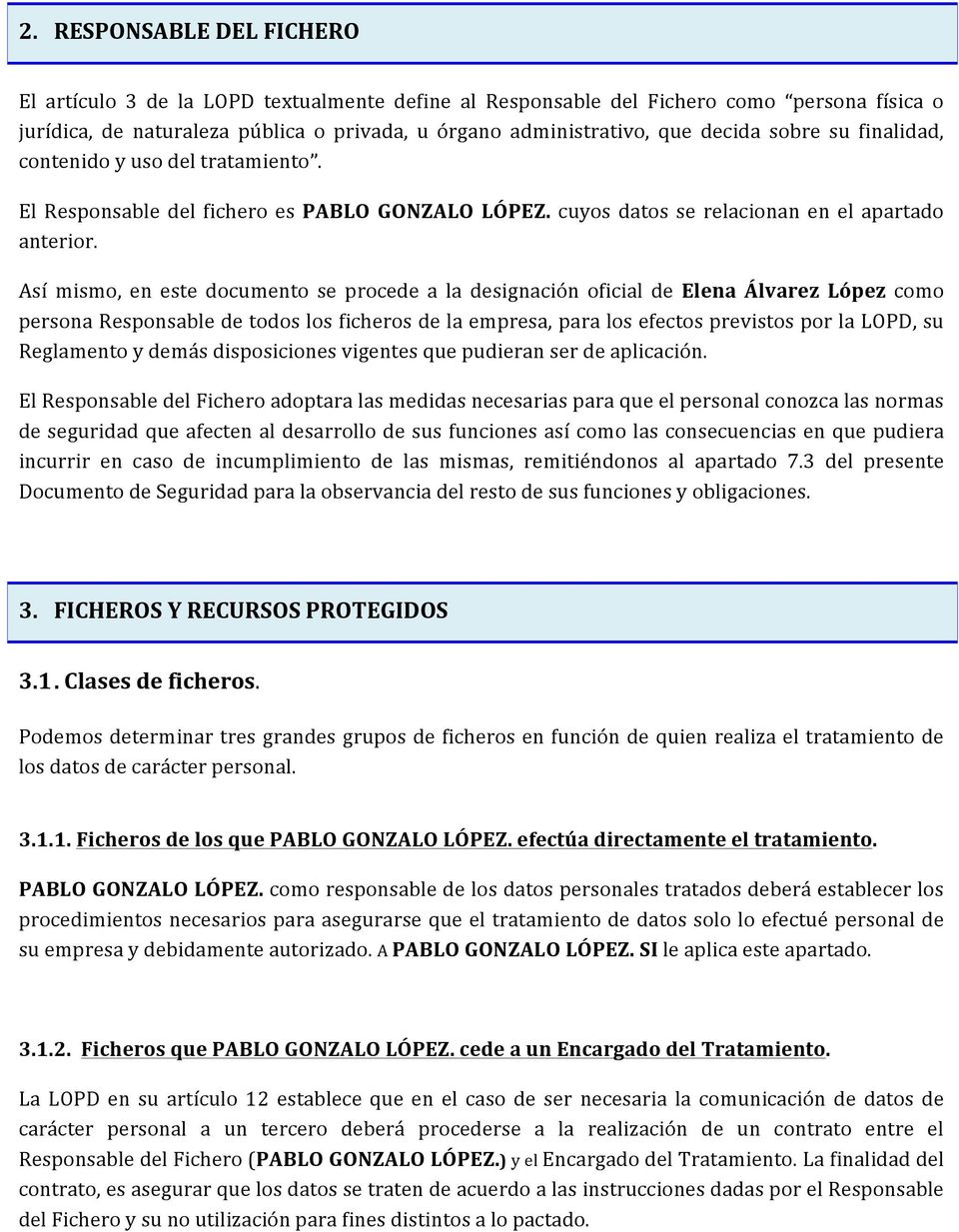 Así mismo, en este documento se procede a la designación oficial de Elena Álvarez López como persona Responsable de todos los ficheros de la empresa, para los efectos previstos por la LOPD, su