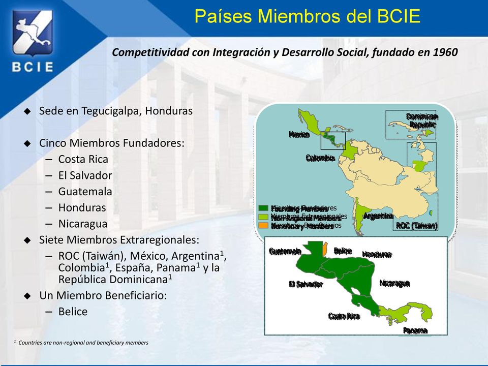 Colombia1, España, Panama1 y la República Dominicana1 Un Miembro Beneficiario: Belice Colombia Spain Miembros Fundadores Miembros Extraregionales