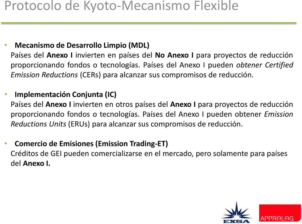 Implementación Conjunta (IC) Países del Anexo I invierten en otros países del Anexo I para proyectos de reducción proporcionando fondos o tecnologías.