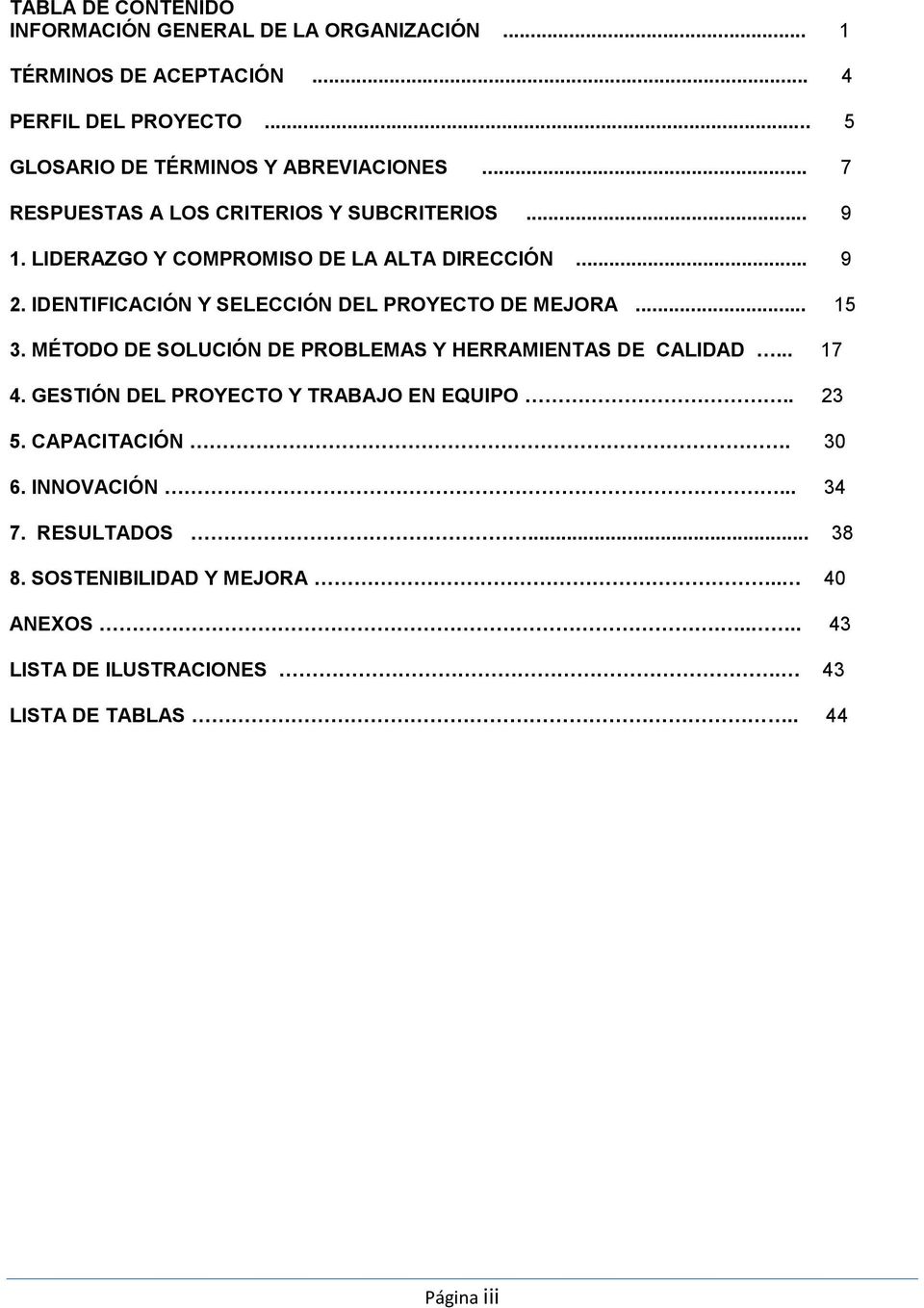IDENTIFICACIÓN Y SELECCIÓN DEL PROYECTO DE MEJORA... 15 3. MÉTODO DE SOLUCIÓN DE PROBLEMAS Y HERRAMIENTAS DE CALIDAD... 17 4.