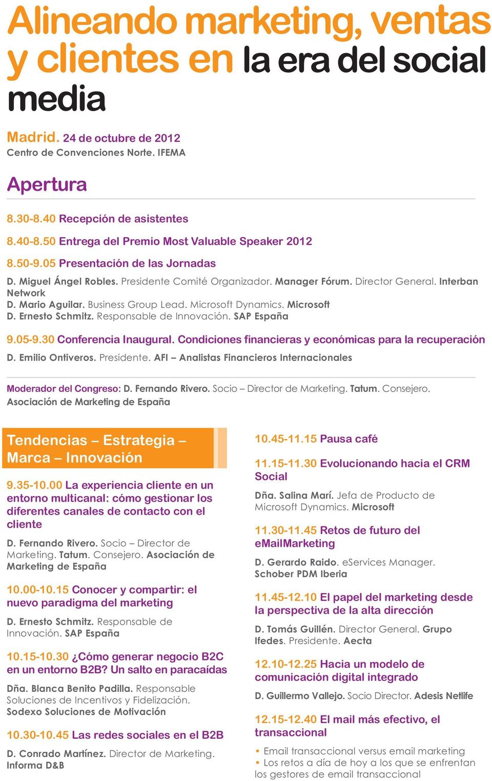 Mario Aguilar. Business Group Lead. Microsoft Dynamics. Microsoft D. Ernesto Schmitz. Responsable de Innovación. SAP España 9.05-9.30 Conferencia Inaugural.