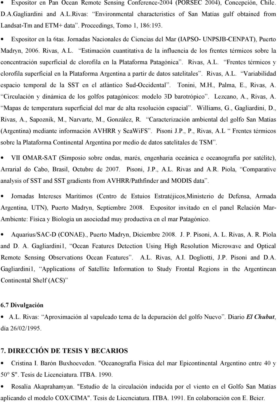 Jornadas Nacionales de Ciencias del Mar (IAPSO- UNPSJB-CENPAT), Puerto Madryn, 2006. Rivas, A.L.