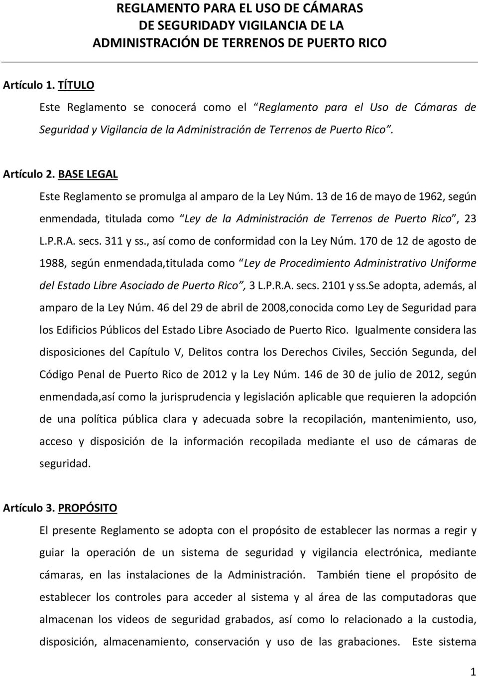 BASE LEGAL Este Reglamento se promulga al amparo de la Ley Núm. 13 de 16 de mayo de 1962, según enmendada, titulada como Ley de la Administración de Terrenos de Puerto Rico, 23 L.P.R.A. secs.