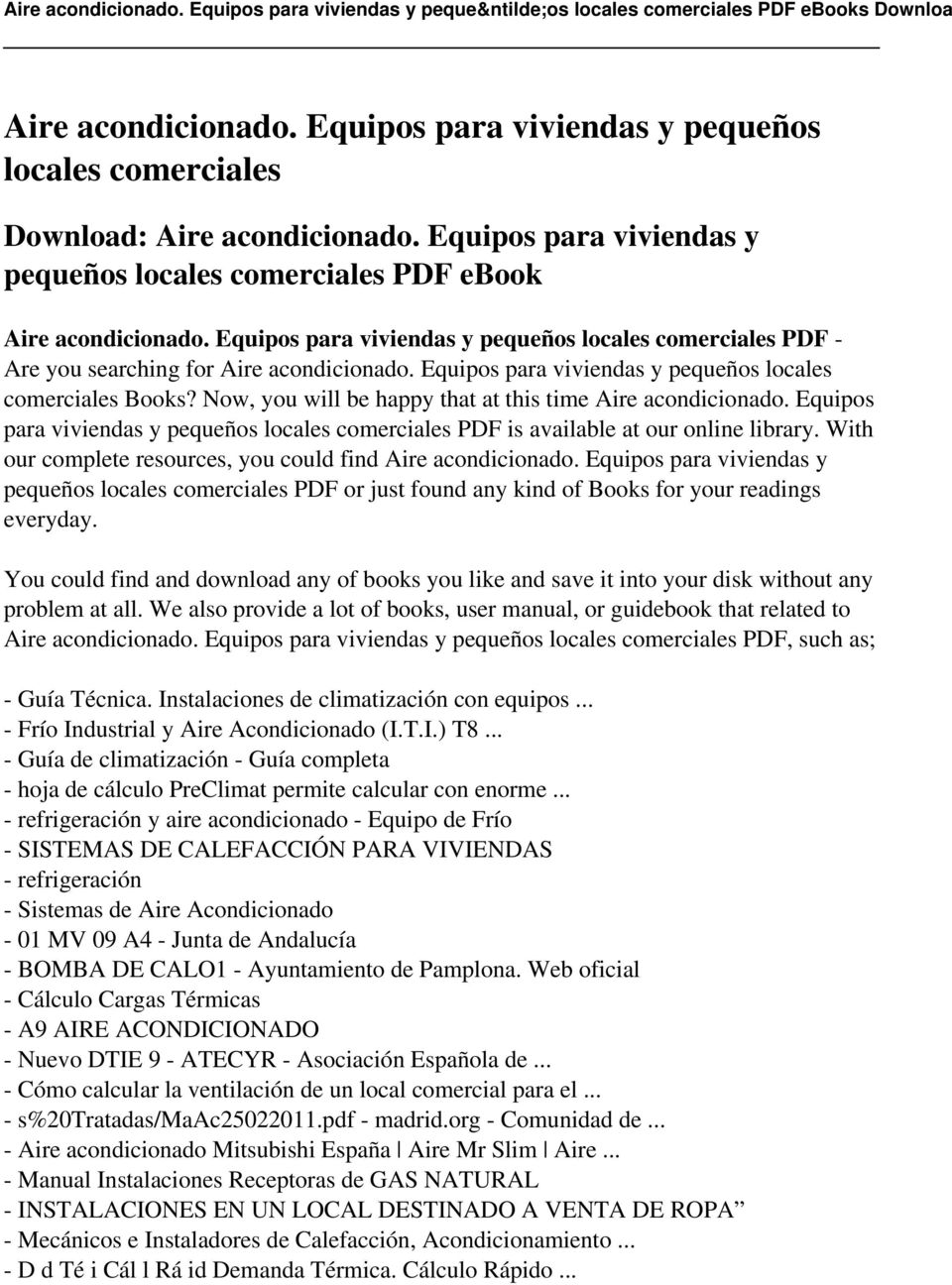 Now, you will be happy that at this time Aire acondicionado. Equipos para viviendas y pequeños locales comerciales PDF is available at our online library.