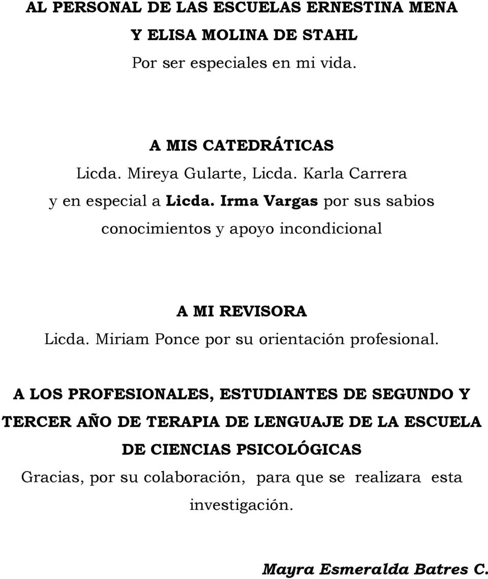 Irma Vargas por sus sabios conocimientos y apoyo incondicional A MI REVISORA Licda. Miriam Ponce por su orientación profesional.