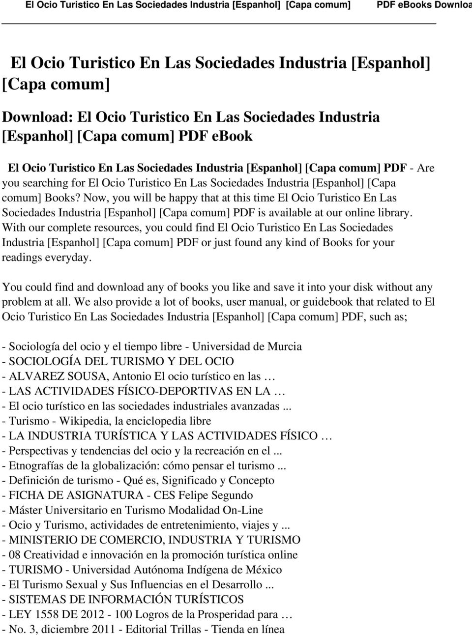 Now, you will be happy that at this time El Ocio Turistico En Las Sociedades Industria [Espanhol] [Capa comum] PDF is available at our online library.