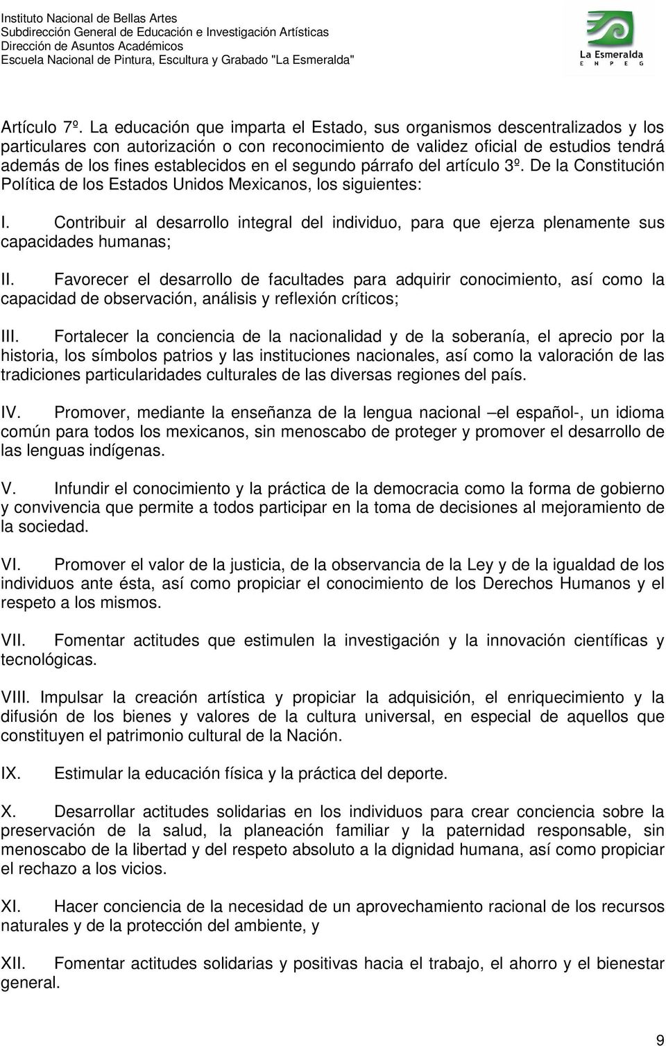 el segundo párrafo del artículo 3º. De la Constitución Política de los Estados Unidos Mexicanos, los siguientes: I.