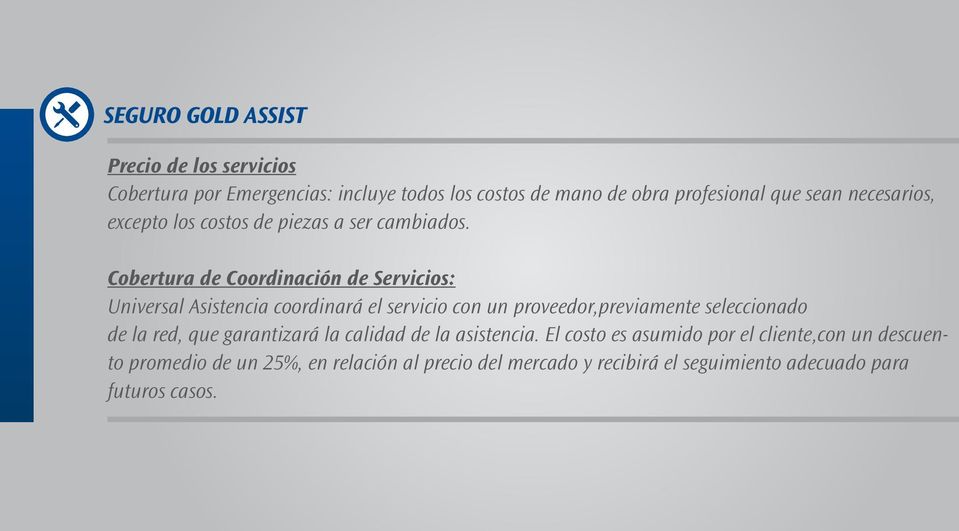 Cobertura de Coordinación de Servicios: Universal Asistencia coordinará el servicio con un proveedor,previamente seleccionado de la