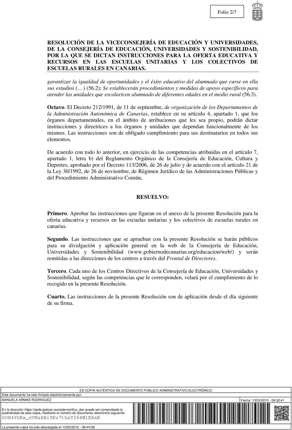 El Decreto 212/1991, de 11 de septiembre, de organización de los Departamentos de la Administración Autonómica de Canarias, establece en su artículo 4, apartado 1, que los órganos departamentales, en